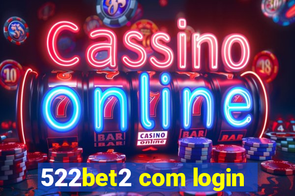 522bet2 com login